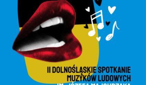 Przed nami prawdziwe święto folkloru. II Dolnośląskie Spotkanie Muzyków Ludowych im.J.Majchrzaka  !