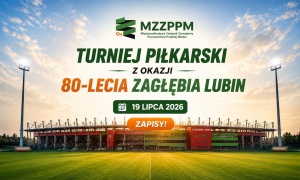 Związkowcy z MZZPPM organizują turniej z okazji 80-lecia KGHM Zagłebie Lubin