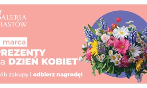 Prezenty na Dzień Kobiet od Galerii Piastów